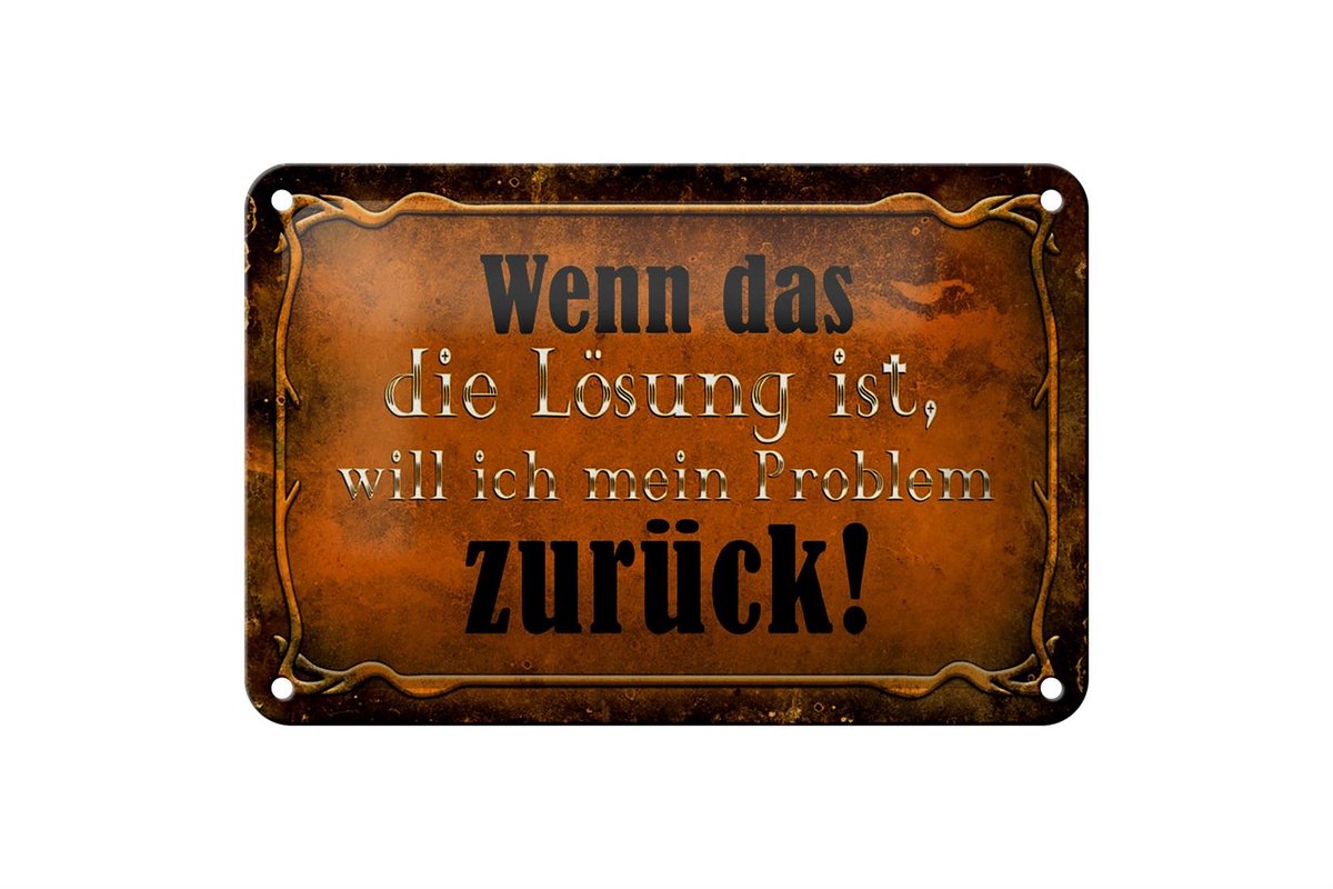 Blechschild Spruch 18x12cm wenn das Lösung Problem zurück