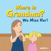Where Is Grandma? We Miss Her!