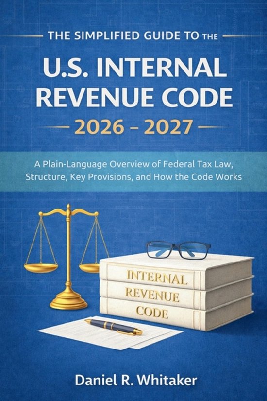 The Simplified Guide to the U. S. Internal Revenue Code 2026 - 2027 ...
