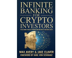 Infinite Banking for Crypto Investors: The Old-Money Strategy to Borrow, Grow and Protect Your Digital Assets