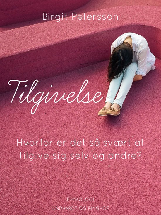 Tilgivelse. Hvorfor er det så svært at tilgive sig selv og andre