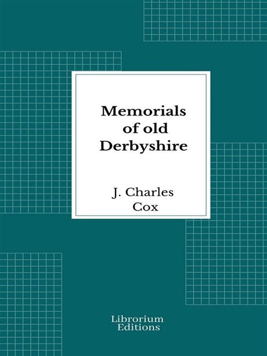 Memorials of old Derbyshire - 1907 - Illustrated - cover