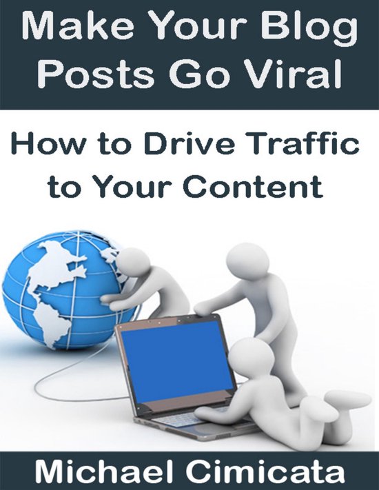 Make Your Blog Posts Go Viral: How to Drive Traffic to Your  ... - cover