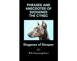 Classical philosophers 1 - PHRASES AND ANECDOTES OF DIOGENES THE CYNIC