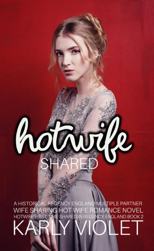 Hotwife First Time Shared In Regency England 2 - Hotwife Shared - A Historical Regency England Multiple Partner Wife Sharing Hot Wife Romance Novel