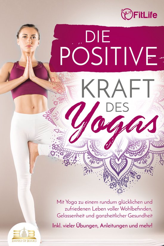 Die positive Kraft des Yoga: Mit Yoga zu einem rundum glück ... - cover