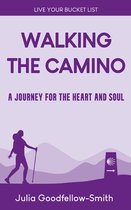 Live Your Bucket List 3 - Walking the Camino: A Journey for the Heart and Soul