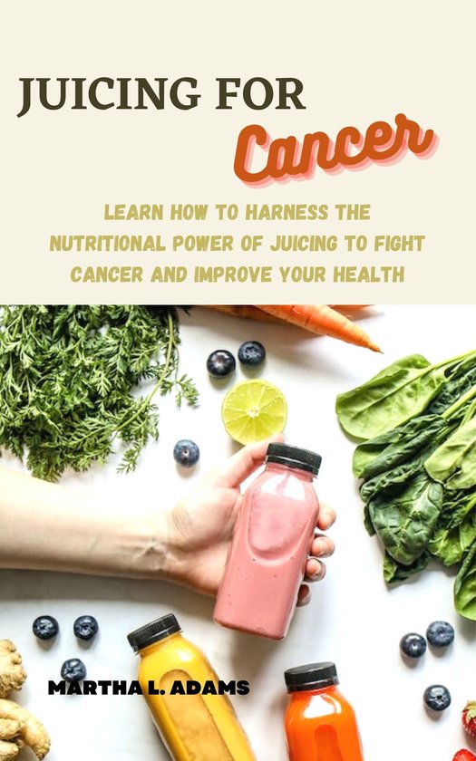 JUICING FOR CANCER FOR HEALTHY LIFESTYLE (ebook), MARTHA L. ADAMS