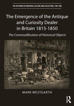 The Histories of Material Culture and Collecting, 1700-1950-The Emergence of the Antique and Curiosity Dealer in Britain 1815-1850