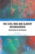 Routledge Advances in American History-The Civil War and Slavery Reconsidered