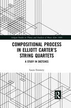 Ashgate Studies in Theory and Analysis of Music After 1900- Compositional Process in Elliott Carter’s String Quartets