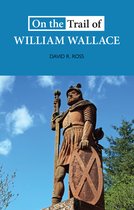 On the Trail of- On the Trail of William Wallace
