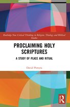 Routledge New Critical Thinking in Religion, Theology and Biblical Studies- Proclaiming Holy Scriptures