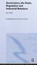 Routledge Explorations in Economic History- Governance, The State, Regulation and Industrial Relations