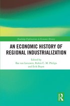 Routledge Explorations in Economic History-An Economic History of Regional Industrialization