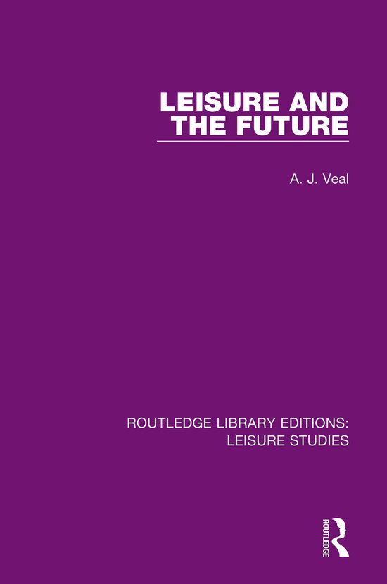 Routledge Library Editions Leisure Studies Leisure and the Future, A