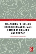 Routledge Explorations in Energy Studies- Assembling Petroleum Production and Climate Change in Ecuador and Norway