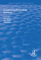 Routledge Revivals- Constructing Social Work Practices