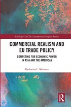Routledge/UACES Contemporary European Studies- Commercial Realism and EU Trade Policy