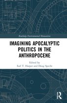 Routledge Environmental Humanities- Imagining Apocalyptic Politics in the Anthropocene