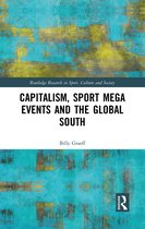 Routledge Research in Sport, Culture and Society- Capitalism, Sport Mega Events and the Global South