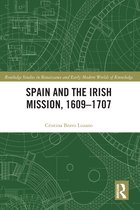 Routledge Studies in Renaissance and Early Modern Worlds of Knowledge- Spain and the Irish Mission, 1609-1707
