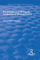Routledge Revivals-The Emergence of Multiparty Competition in Mexican Politics
