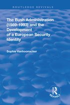 Routledge Revivals-The Bush Administration (1989-1993) and the Development of a European Security Identity
