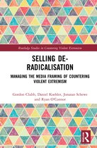Routledge Studies in Countering Violent Extremism- Selling De-Radicalisation