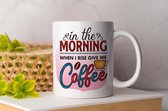 Mok In the morning when I rise give me coffee - Koffie - Coffee - Koffieliefheber - Coffee lover - Cadeau - cup of coffee