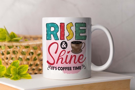 Mok Rise and shine because its coffee time - Koffie - Coffee - Koffieliefheber - Coffee lover - Cadeau - cup of coffee