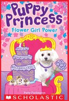 Puppy Princess 4 - Flower Girl Power (Puppy Princess #4)