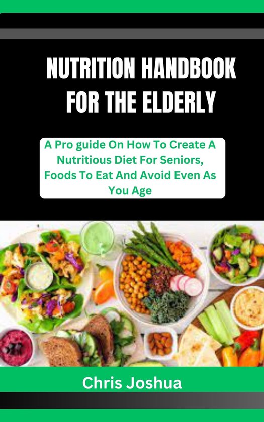 NUTRITION HANDBOOK FOR THE ELDERLY (ebook), Chris Joshua ...