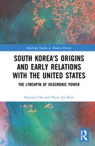 Routledge Studies in Modern History- South Korea's Origins and Early Relations with the United States