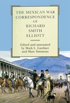 American Exploration and Travel Series-The Mexican War Correspondence of Richard Smith Elliott