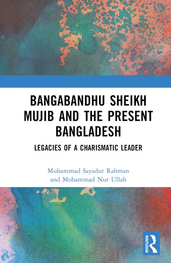 Bangabandhu Sheikh Mujib and the Present Bangladesh, Mohammad Nur Ullah ...