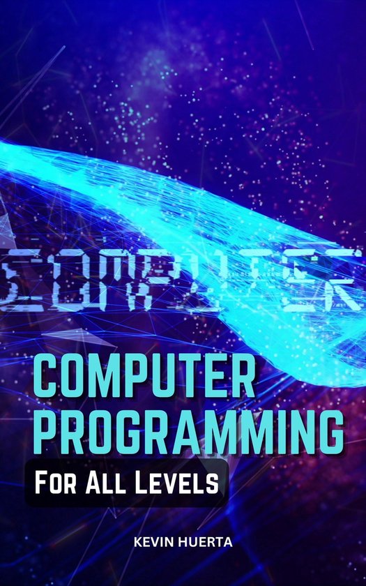 Computer Programming For All Levels (ebook), Kevin Huerta ...