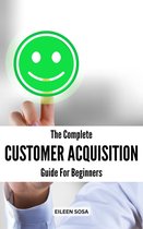 The Complete Customer Acquisition Guide For Beginners