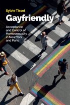 Gayfriendly: Acceptance and Control of Homosexuali ty in New York and Paris