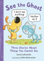 See the Cat- See the Ghost: Three Stories About Things You Cannot See