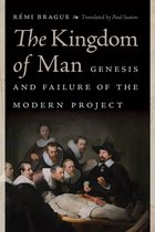 The Kingdom of Man Genesis and Failure of the Modern Project Catholic Ideas for a Secular World