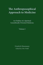The Anthroposophical Approach to Medicine: An Outline of a Spiritual Scientifically Oriented Medicine: vol. 1