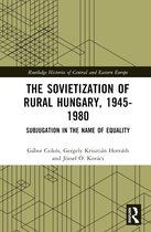 Routledge Histories of Central and Eastern Europe-The Sovietization of Rural Hungary, 1945-1980
