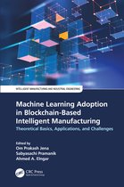 Intelligent Manufacturing and Industrial Engineering- Machine Learning Adoption in Blockchain-Based Intelligent Manufacturing