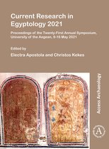 Current Research in Egyptology- Current Research in Egyptology 2021