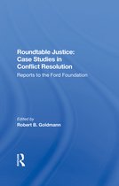 Roundtable Justice: Case Studies In Conflict Resolution