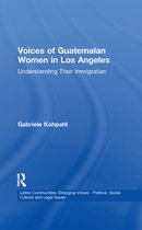 Latino Communities: Emerging Voices - Political, Social, Cultural and Legal Issues- Voices of Guatemalan Women in Los Angeles