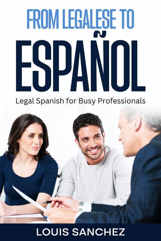 From Legalese to Español Legal Spanish for Busy Professionals (ebook From Legalese to Español Legal Spanish for Busy Professionals (ebook