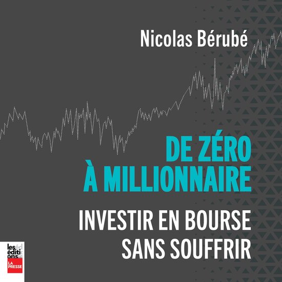 De zéro à millionnaire, Nicolas Bérubé 9782898251696 Boeken De zéro à millionnaire, Nicolas Bérubé 9782898251696 Boeken
