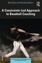 Routledge Studies in Constraints-Based Methodologies in Sport-A Constraints-Led Approach to Baseball Coaching